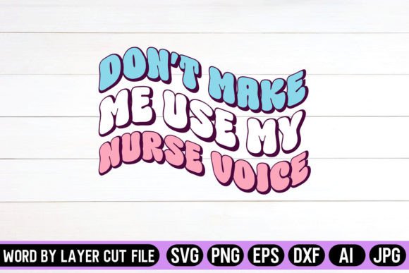Don’t Make Me Use My Nurse Voice Retro Graphics & Crafts