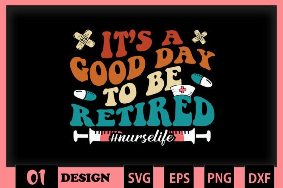 It's a Good Day to Be Retired Nurse - Graphics and Crafts
