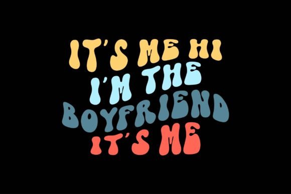 It's Me, Hi I'm the Boyfriend: Graphics & Crafts