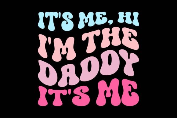 It's Me, Hi I'm the Daddy: Graphics & Crafts