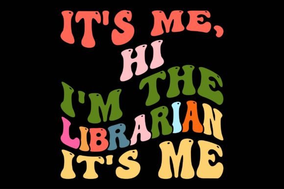 It's Me, Hi I'm the Librarian Graphics & Crafts