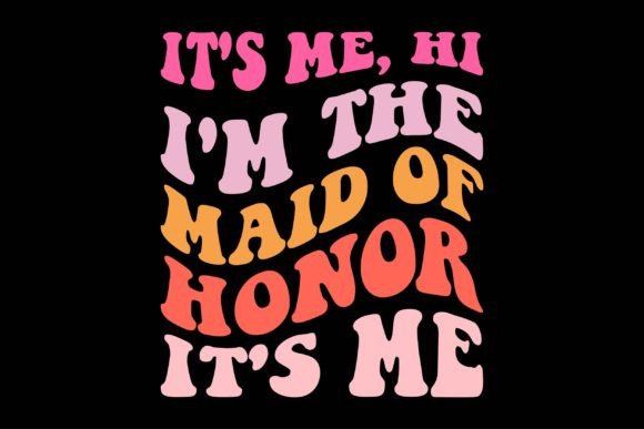 It's Me, Hi I'm the Maid of Honor: Graphics & Crafts