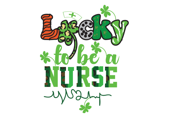 Lucky to Be a Nurse Sublimation Design