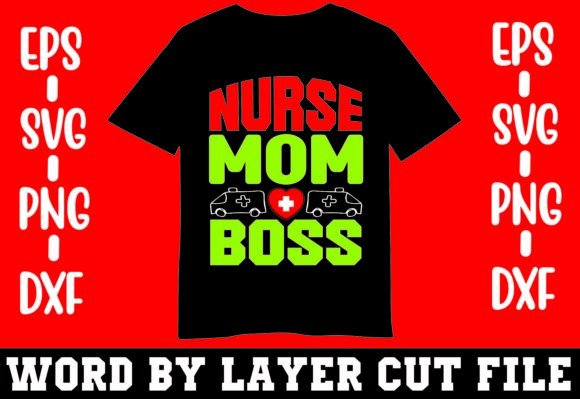 Nurse Mom Boss T-shirt Graphics and Crafts