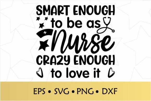 Smart Enough to Be As Nurse Crazy Enough Graphics